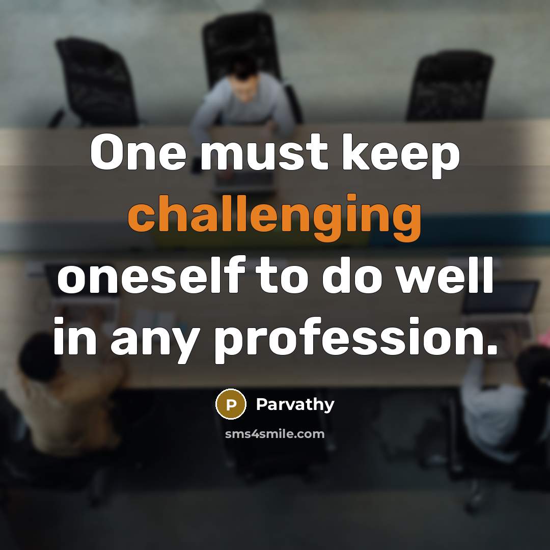 “One must keep challenging oneself to do well in any profession.” quote by Parvathy