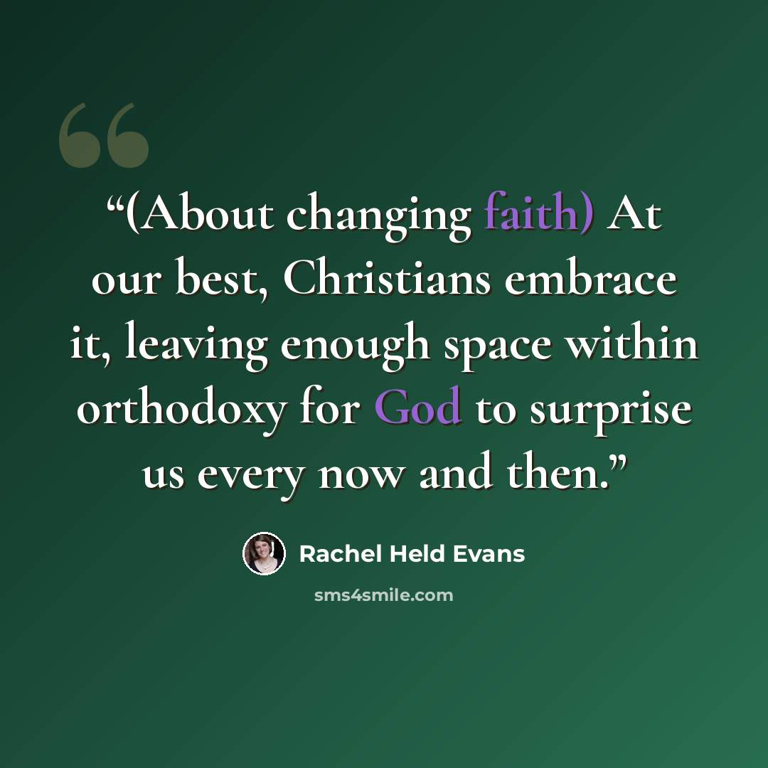 “(About changing faith) At our best, Christians embrace it, leaving enough space within orthodoxy for God to surprise us every now and then.” quote by Rachel Held Evans