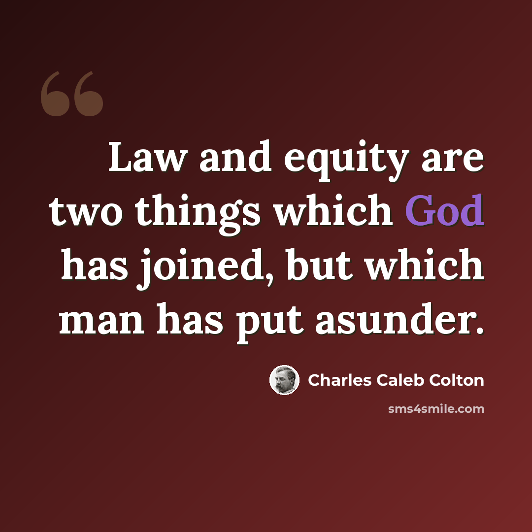“Law and equity are two things which God has joined, but which man has put asunder.” quote by Charles Caleb Colton