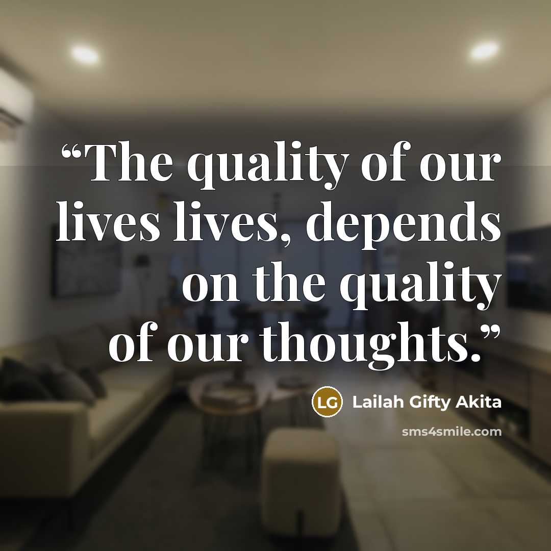 “The quality of our lives lives, depends on the quality of our thoughts.” quote by Lailah Gifty Akita