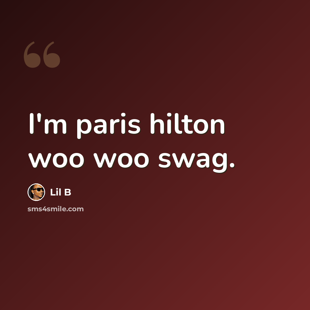 “I'm paris hilton woo woo swag.” quote by Lil B