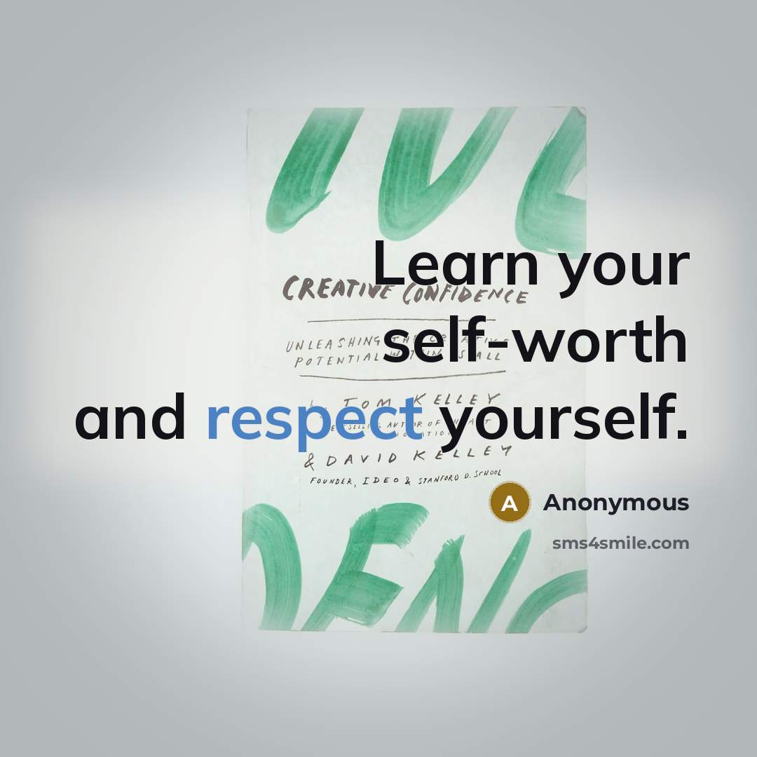 “Learn your self-worth and respect yourself.” quote by Anonymous