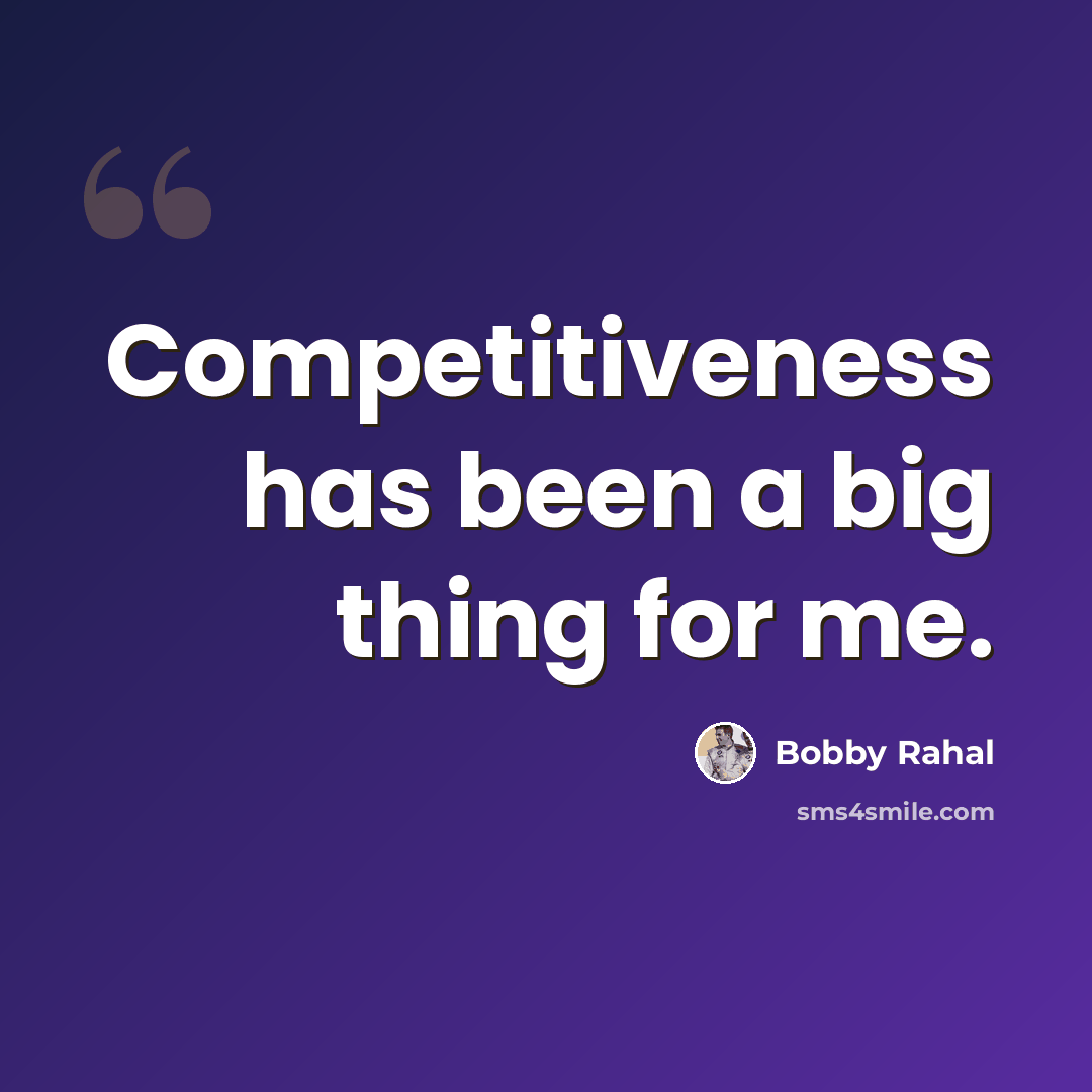 “Competitiveness has been a big thing for me.” quote by Bobby Rahal