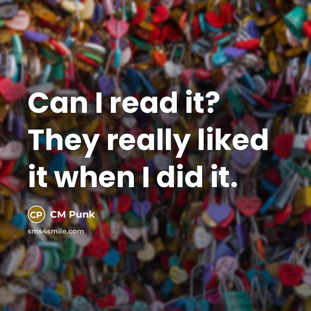 “Can I read it? They really liked it when I did it.” quote by CM Punk