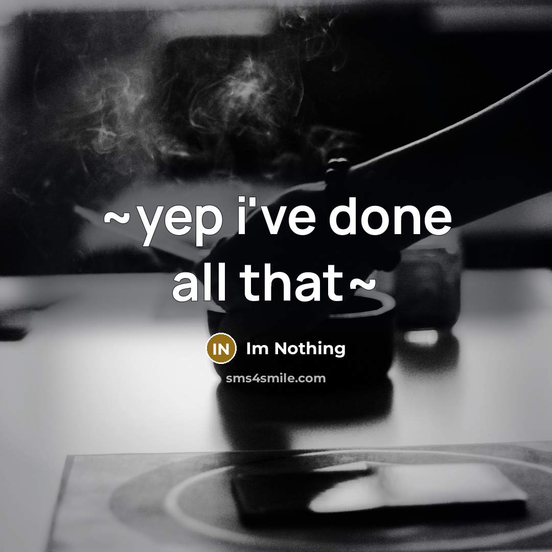 “~yep i've done all that~” quote by Im Nothing