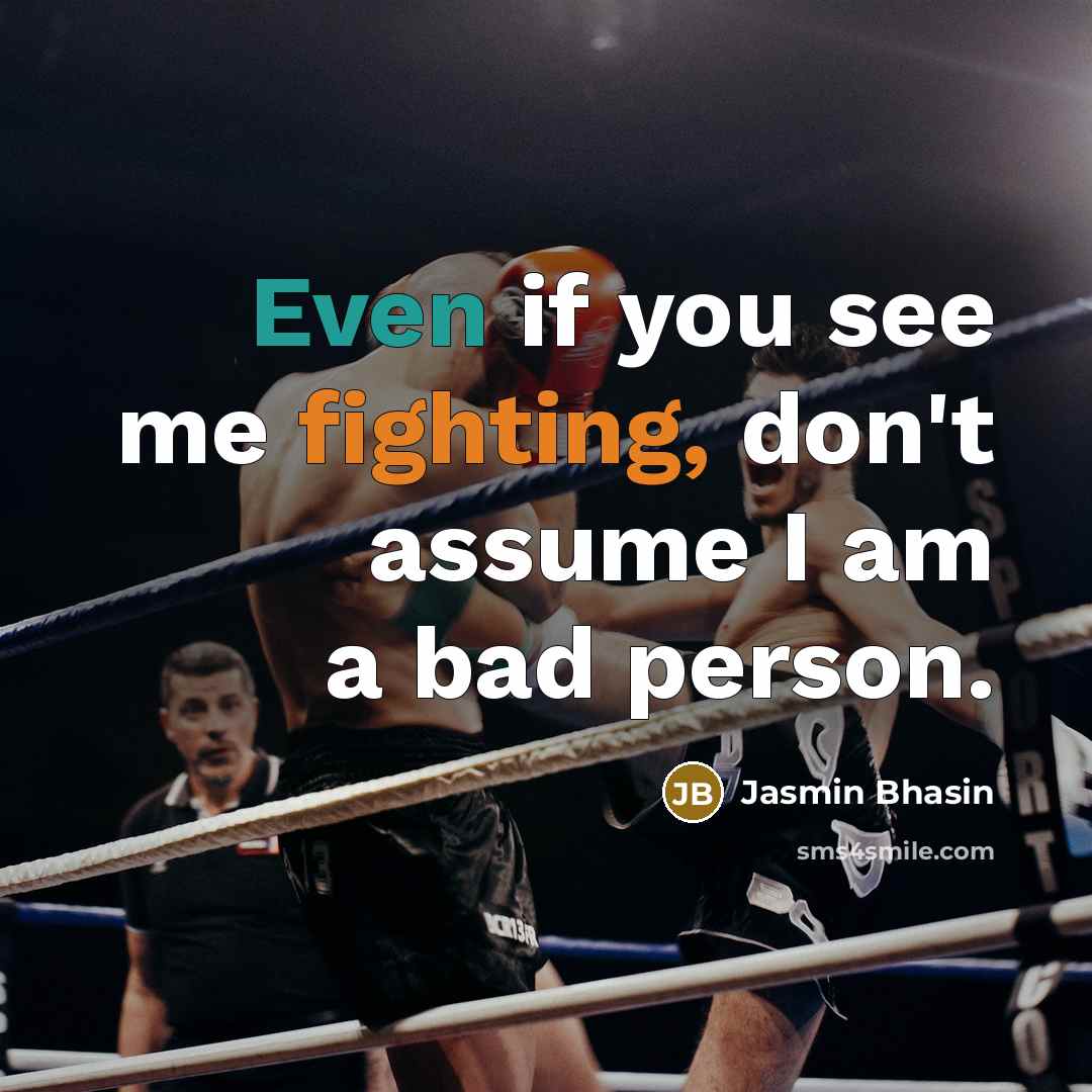 “Even if you see me fighting, don't assume I am a bad person.” quote by Jasmin Bhasin