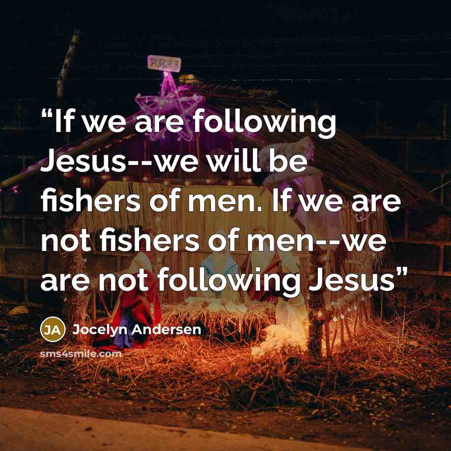 “If we are following Jesus--we will be fishers of men. If we are not fishers of men--we are not following Jesus” quote by Jocelyn Andersen