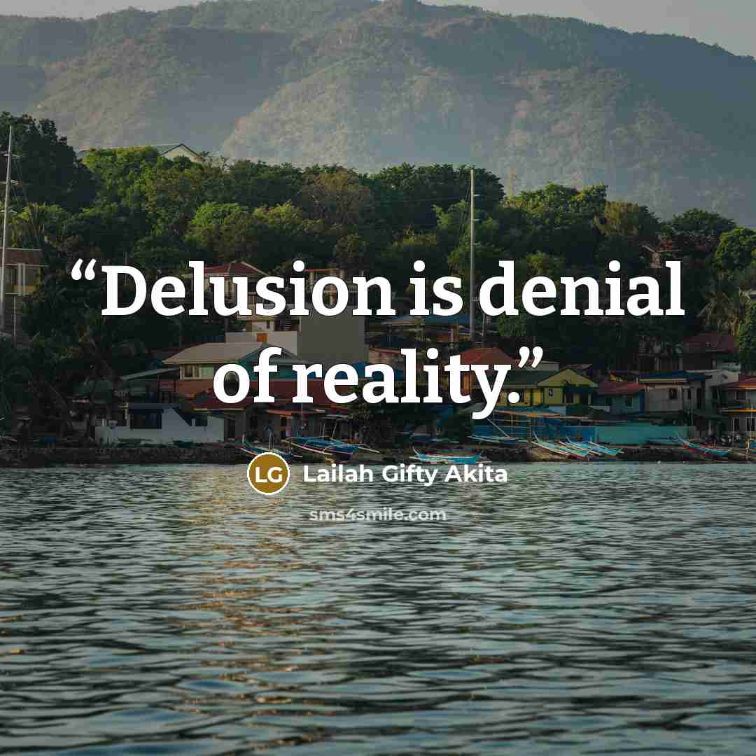 “Delusion is denial of reality.” quote by Lailah Gifty Akita