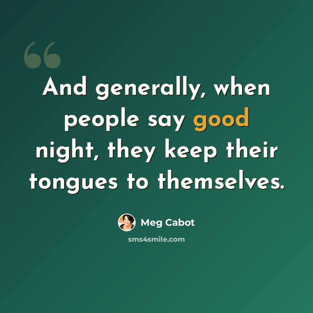 “And generally, when people say good night, they keep their tongues to themselves.” quote by Meg Cabot
