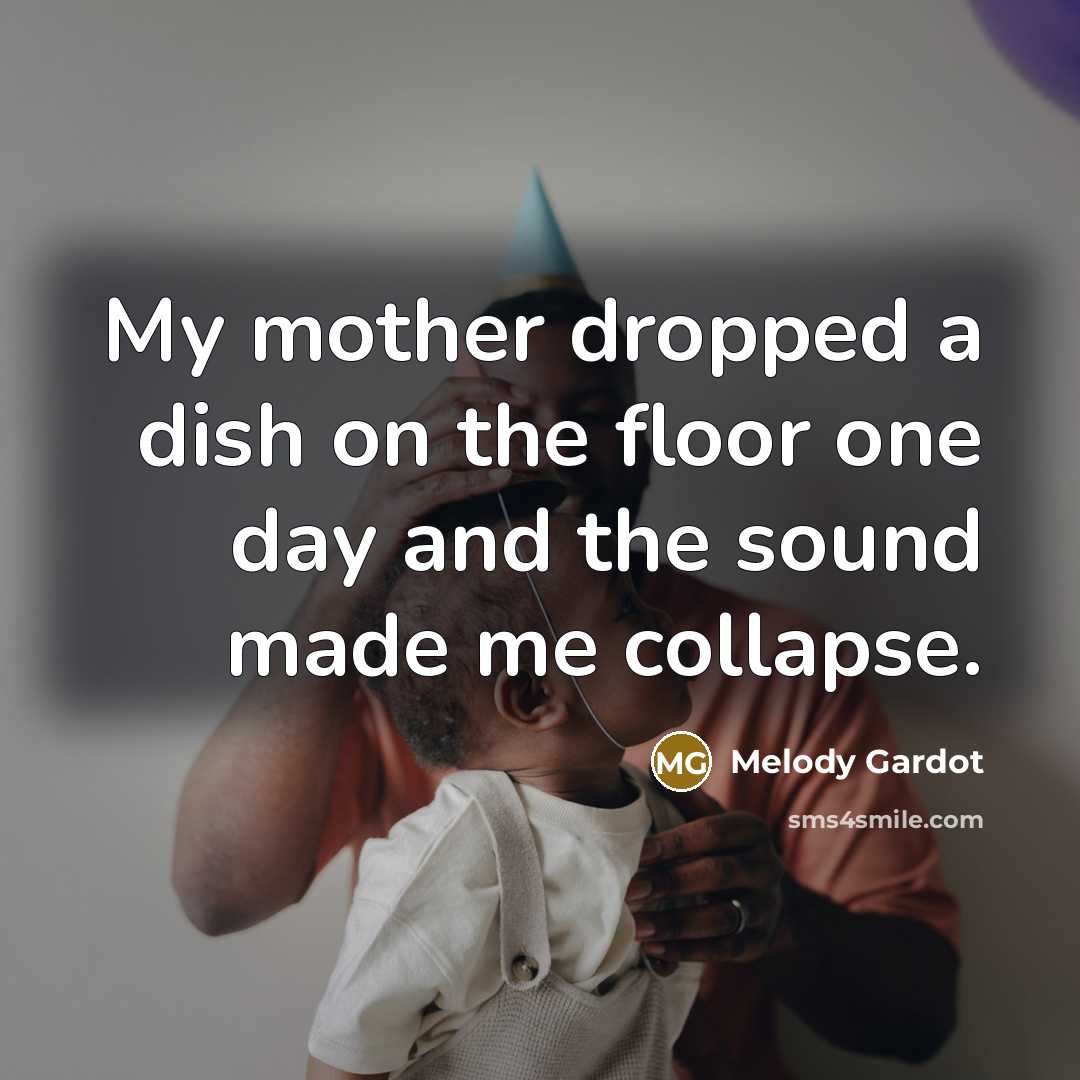 “My mother dropped a dish on the floor one day and the sound made me collapse.” quote by Melody Gardot