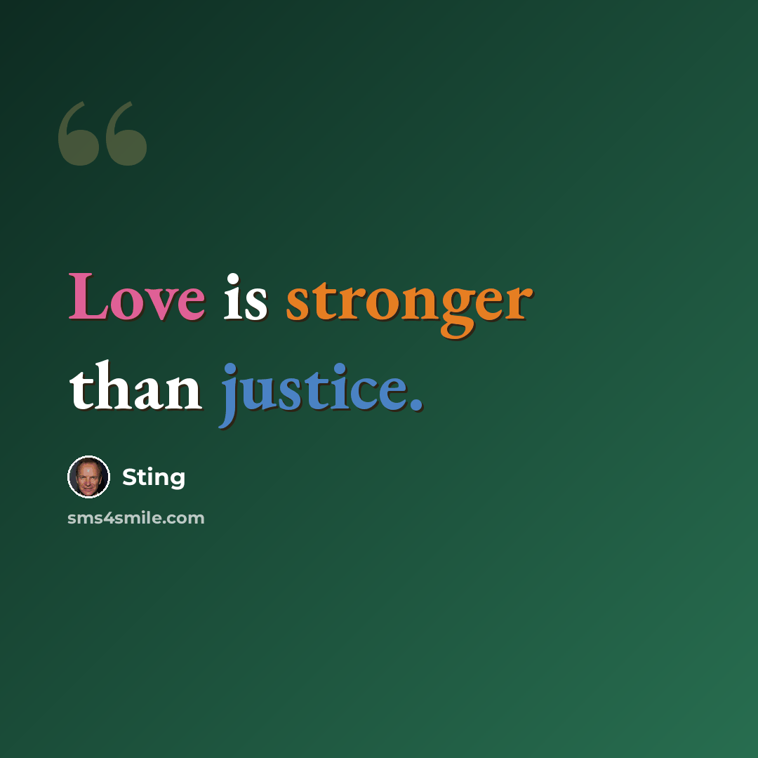 “Love is stronger than justice.” quote by Sting