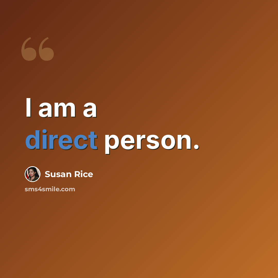 “I am a direct person.” quote by Susan Rice