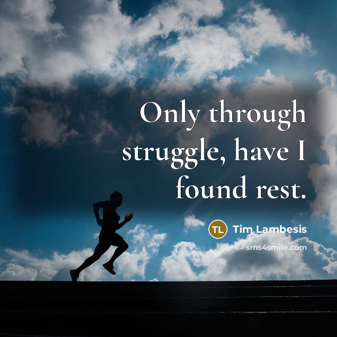 “Only through struggle, have I found rest.” quote by Tim Lambesis