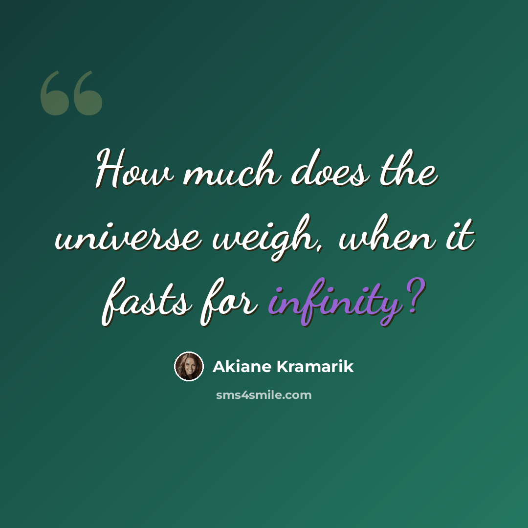 “How much does the universe weigh, when it fasts for infinity?” quote by Akiane Kramarik