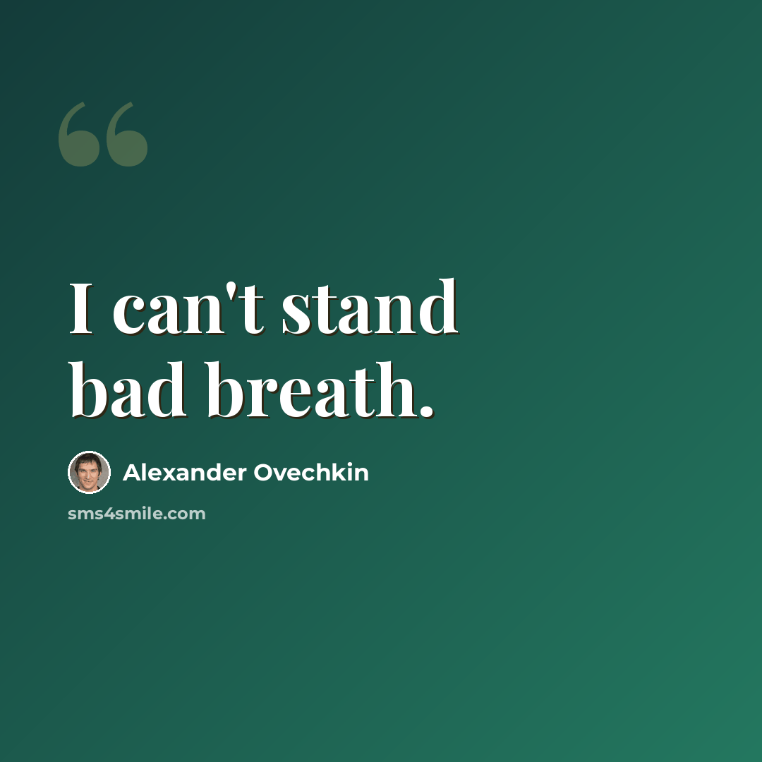 “I can't stand bad breath.” quote by Alexander Ovechkin