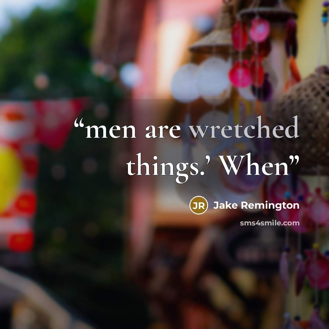 “men are wretched things.’ When” quote by Jake Remington