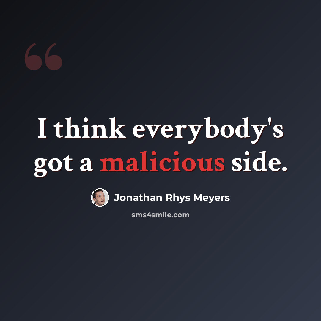 “I think everybody's got a malicious side.” quote by Jonathan Rhys Meyers