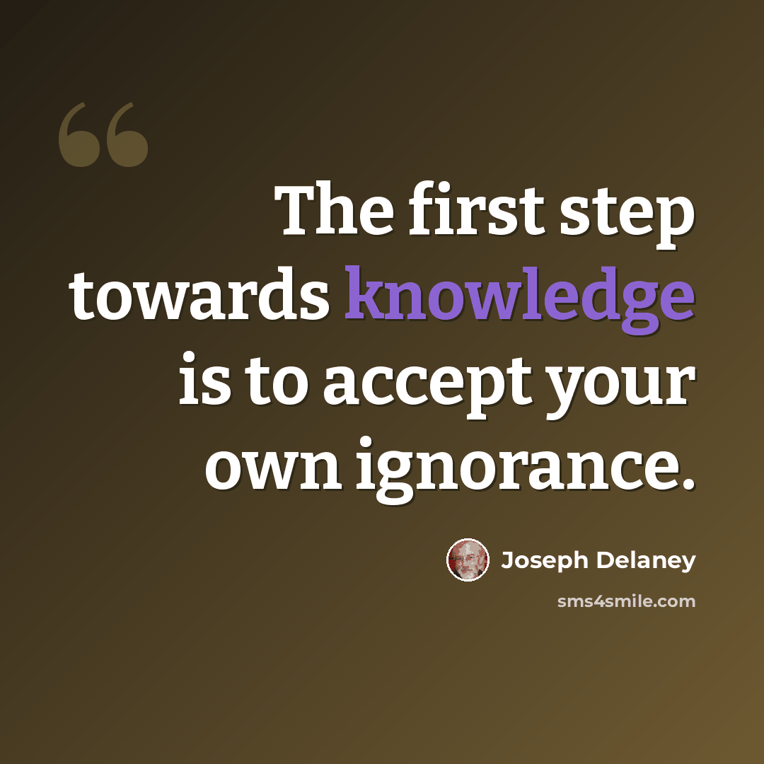 “The first step towards knowledge is to accept your own ignorance.” quote by Joseph Delaney