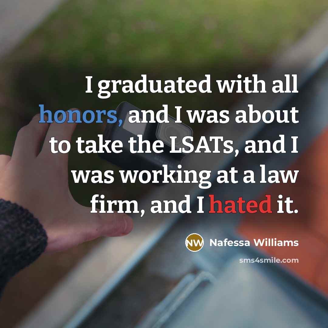 “I graduated with all honors, and I was about to take the LSATs, and I was working at a law firm, and I hated it.” quote by Nafessa Williams