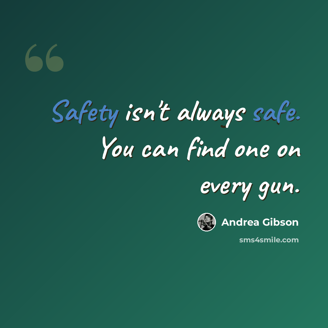 “Safety isn't always safe. You can find one on every gun.” quote by Andrea Gibson