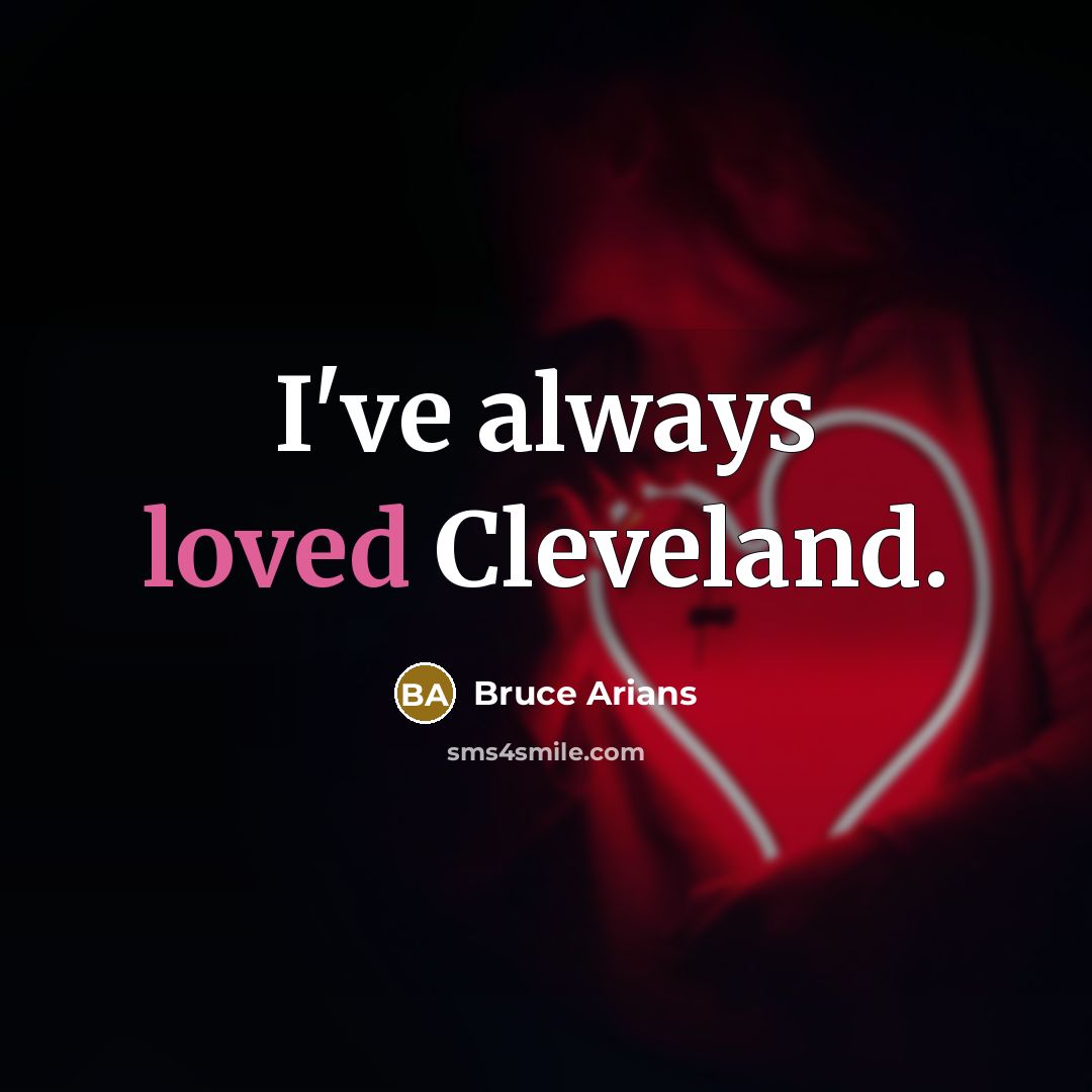 “I've always loved Cleveland.” quote by Bruce Arians