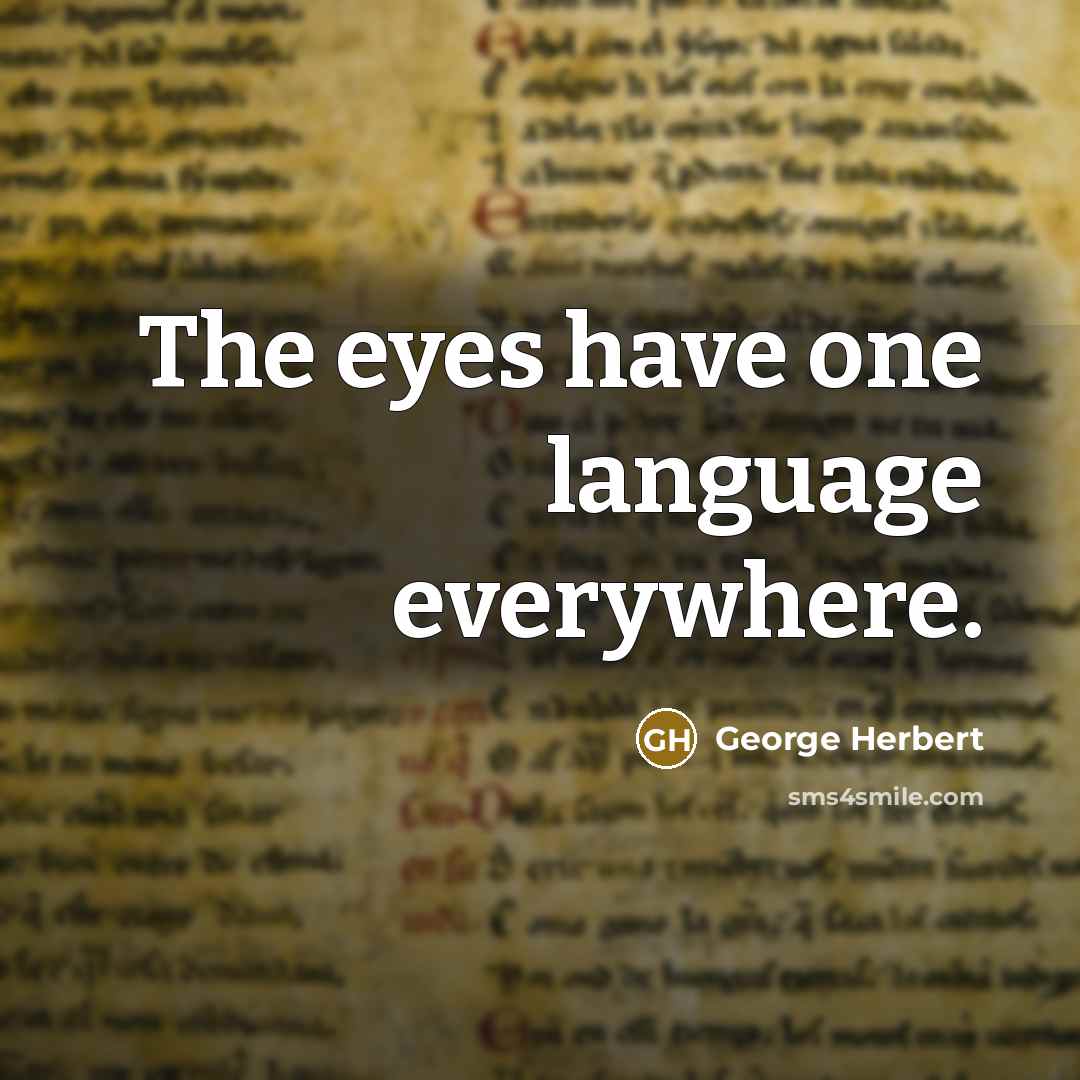 “The eyes have one language everywhere.” quote by George Herbert
