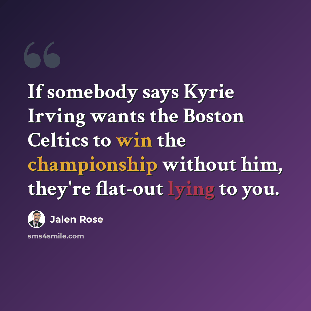 “If somebody says Kyrie Irving wants the Boston Celtics to win the championship without him, they're flat-out lying to you.” quote by Jalen Rose
