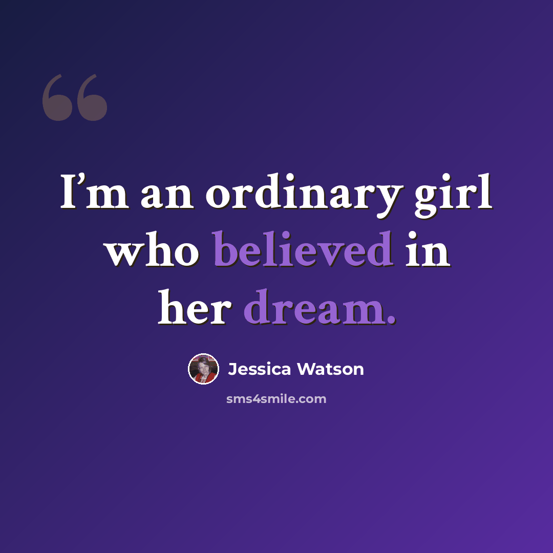 “I’m an ordinary girl who believed in her dream.” quote by Jessica Watson