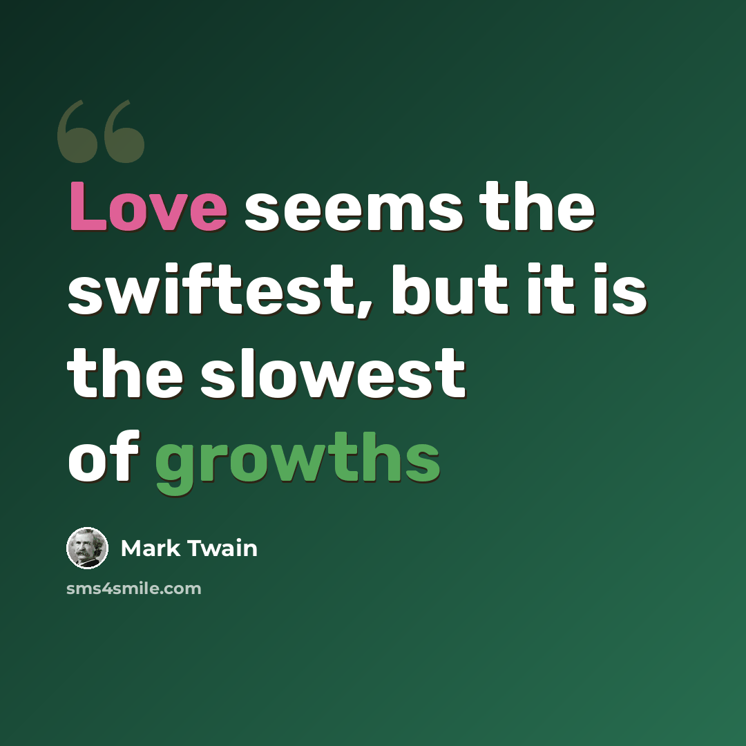 “Love seems the swiftest, but it is the slowest of growths” quote by Mark Twain