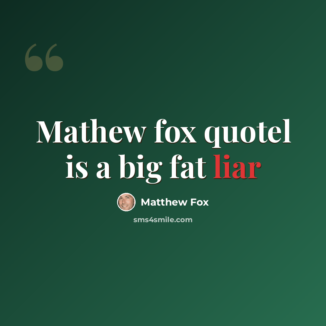 “Mathew fox quotel is a big fat liar” quote by Matthew Fox