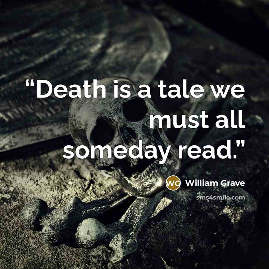 “Death is a tale we must all someday read.” quote by William Grave