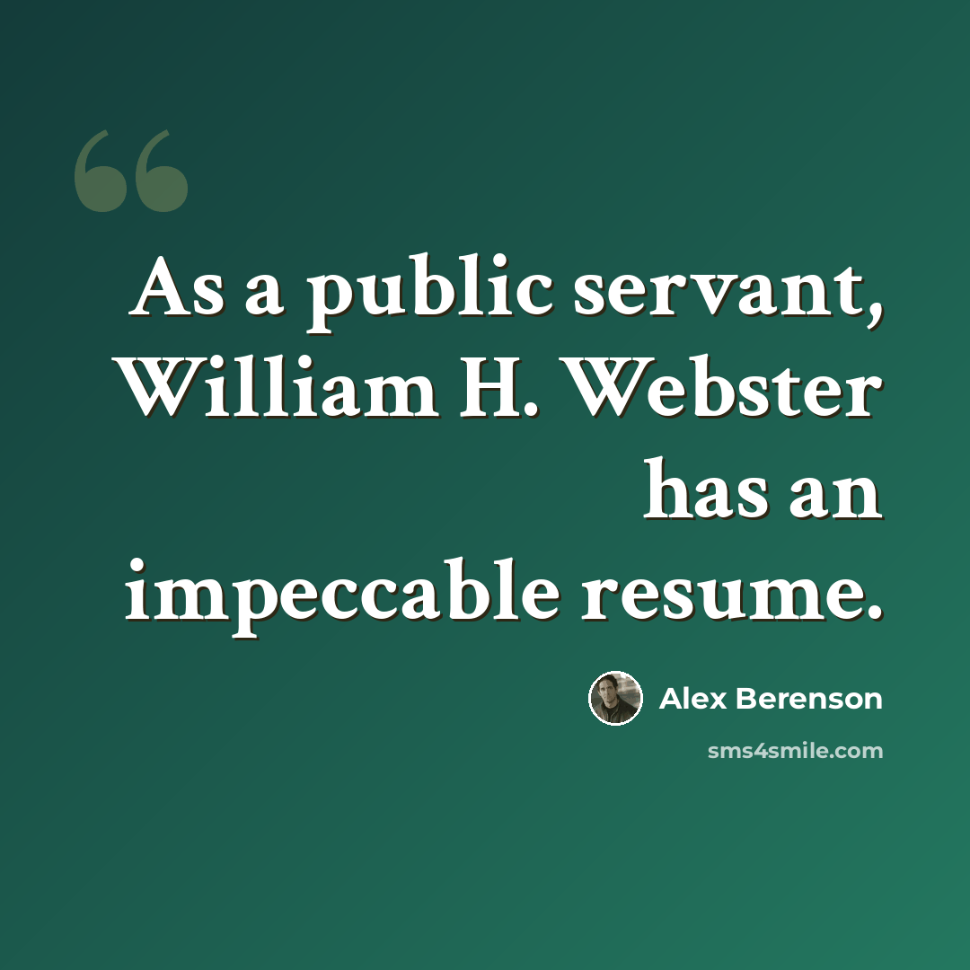 “As a public servant, William H. Webster has an impeccable resume.” quote by Alex Berenson
