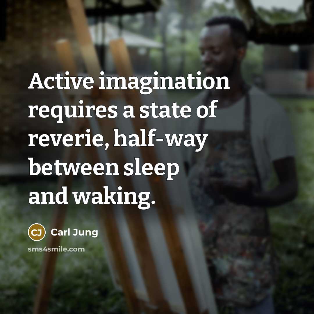“Active imagination requires a state of reverie, half-way between sleep and waking.” quote by Carl Jung