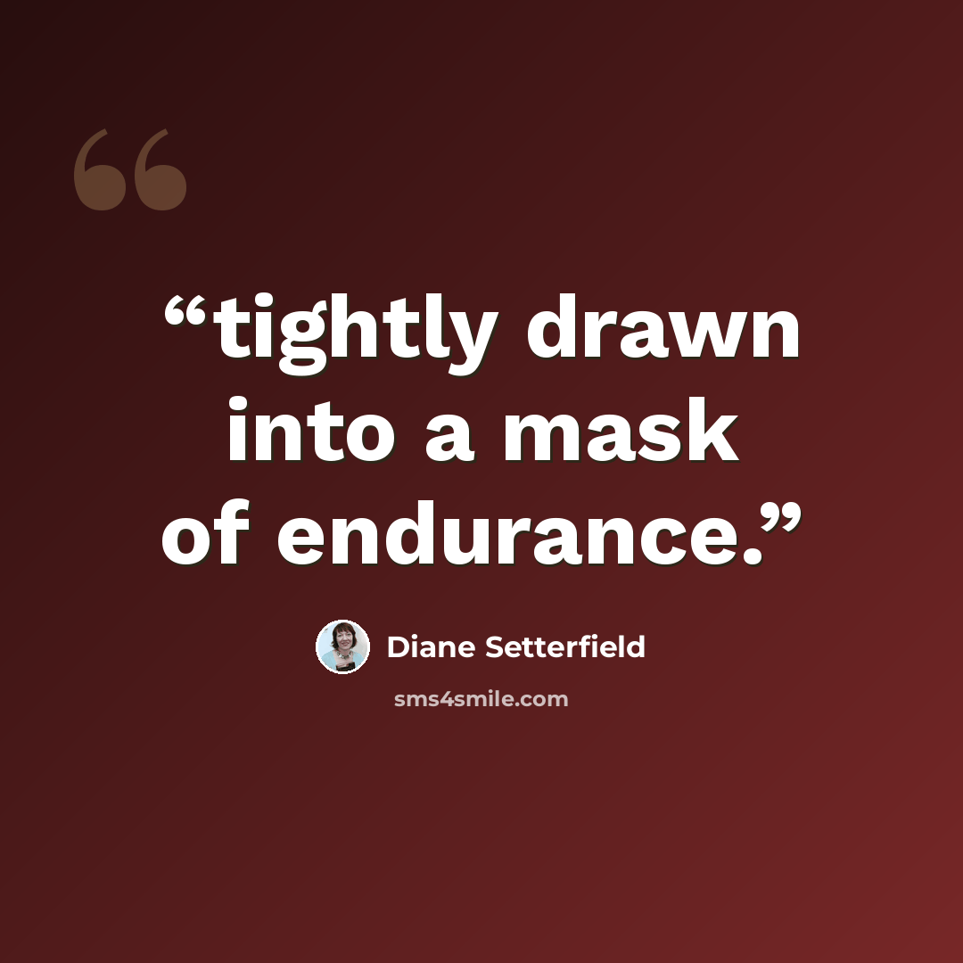 “tightly drawn into a mask of endurance.” quote by Diane Setterfield