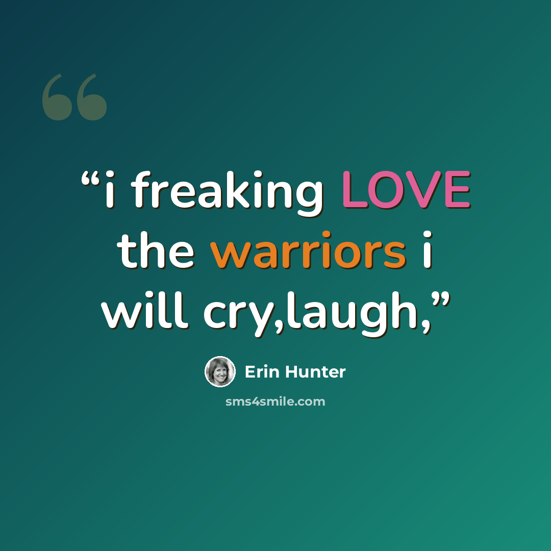 “i freaking LOVE the warriors i will cry,laugh,” quote by Erin Hunter