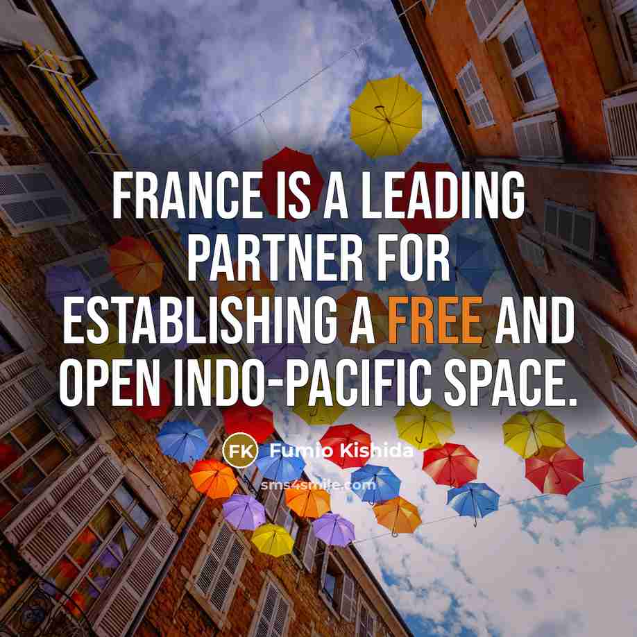 “France is a leading partner for establishing a free and open Indo-Pacific space.” quote by Fumio Kishida