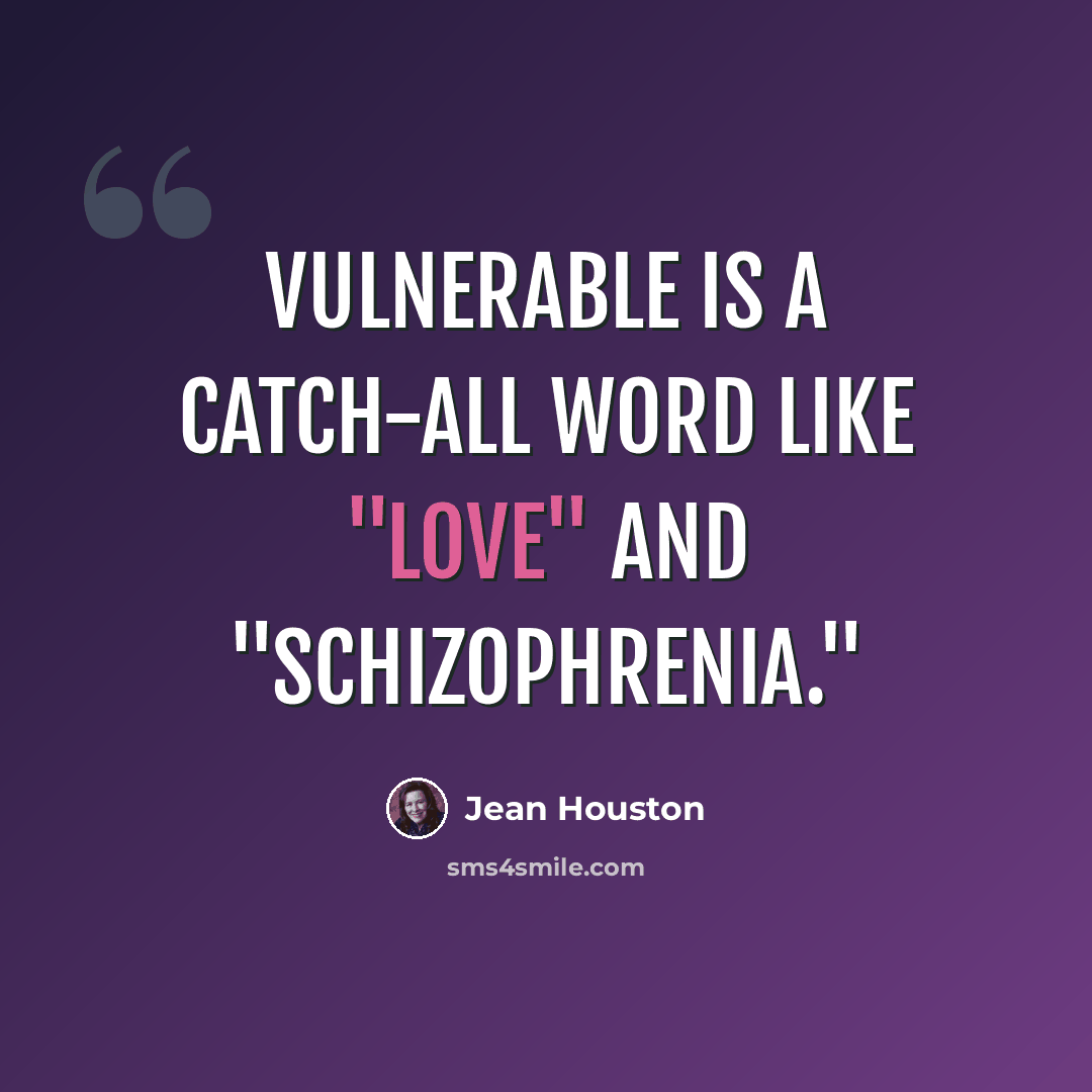 “Vulnerable is a catch-all word like "love" and "schizophrenia."” quote by Jean Houston