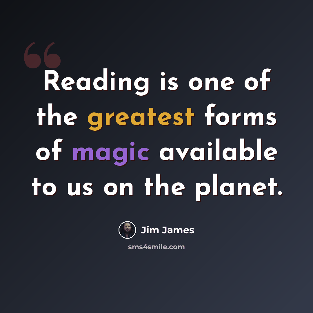 “Reading is one of the greatest forms of magic available to us on the planet.” quote by Jim James