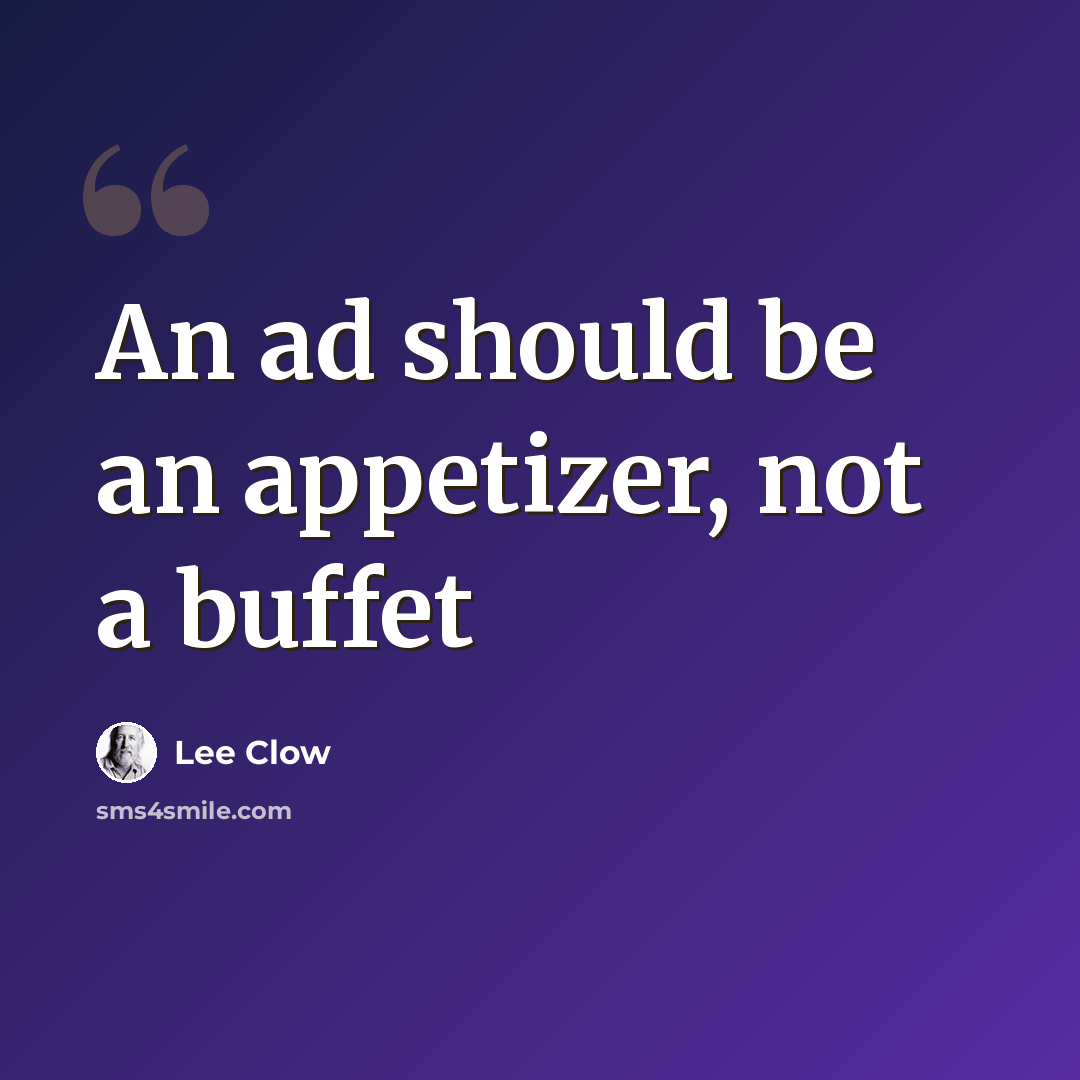 “An ad should be an appetizer, not a buffet” quote by Lee Clow