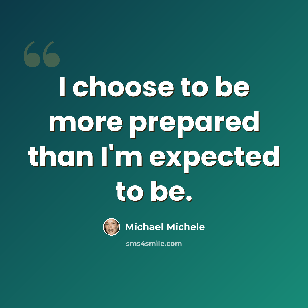 “I choose to be more prepared than I'm expected to be.” quote by Michael Michele