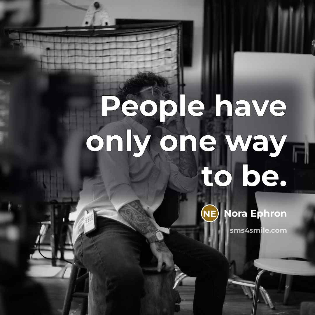 “People have only one way to be.” quote by Nora Ephron
