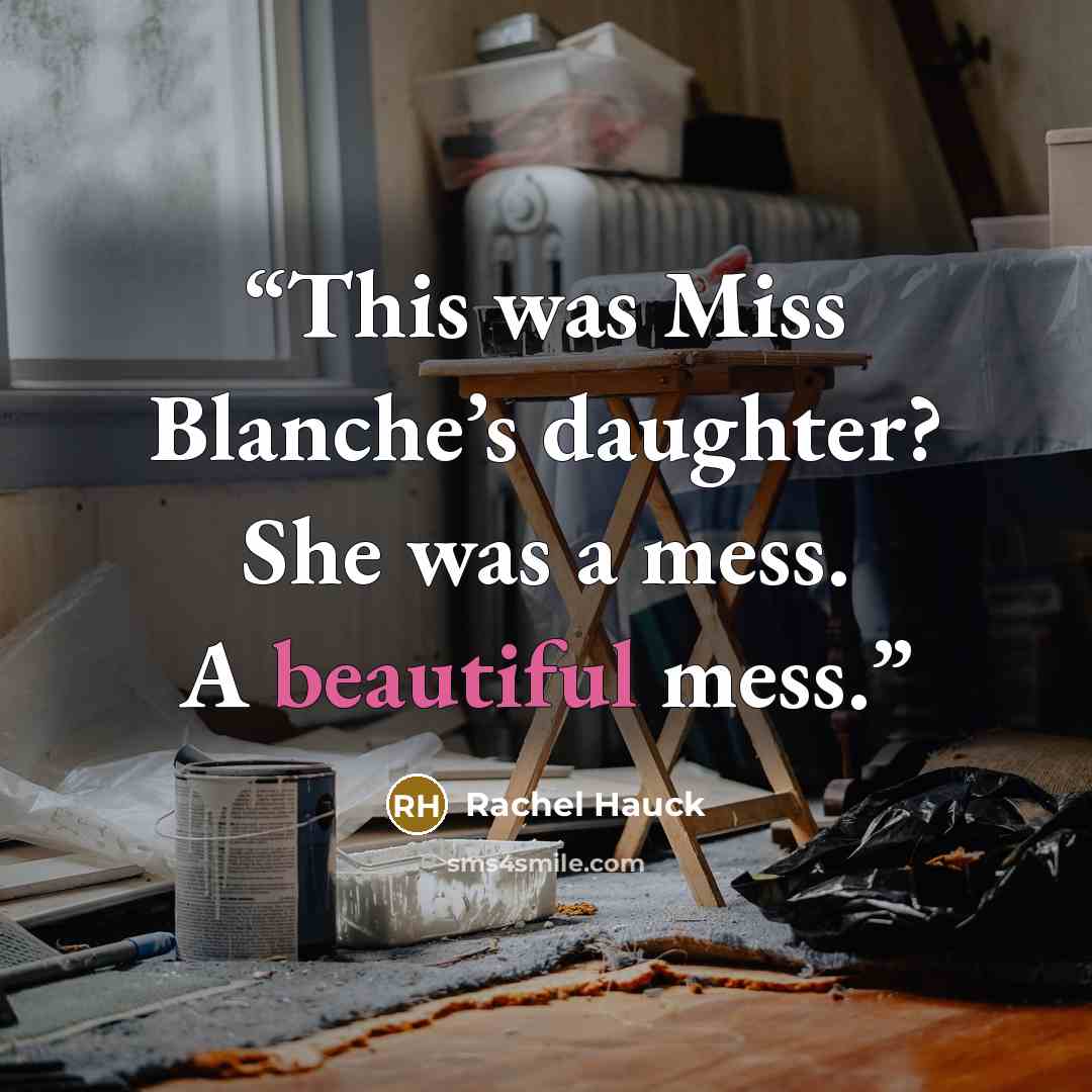 “This was Miss Blanche’s daughter? She was a mess. A beautiful mess.” quote by Rachel Hauck