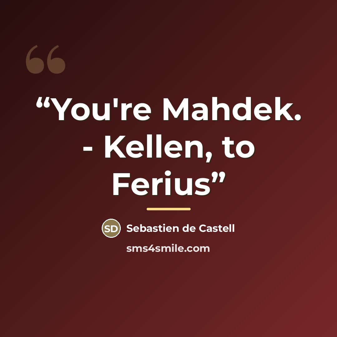 “You're Mahdek. - Kellen, to Ferius” quote by Sebastien de Castell