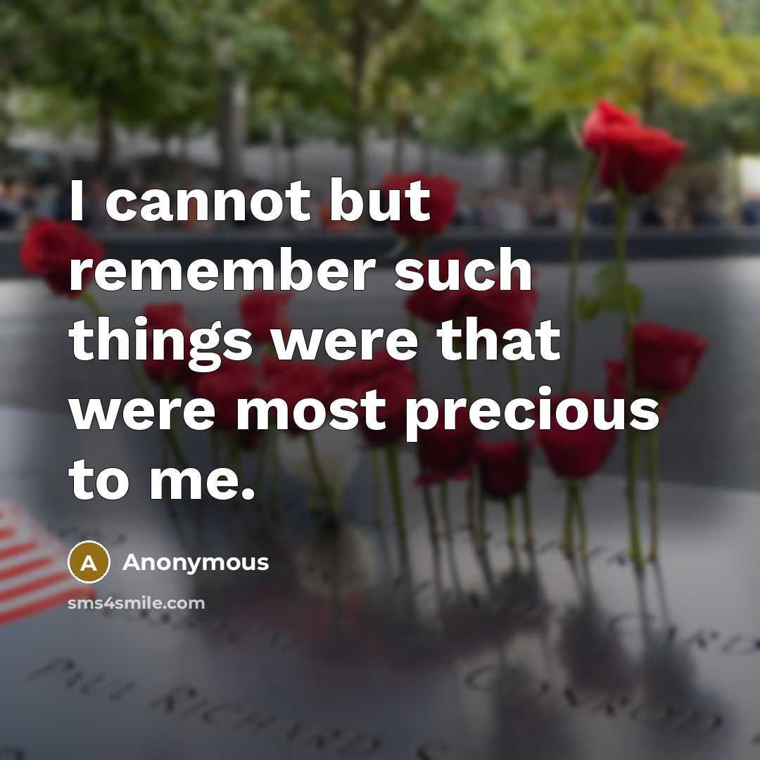 “I cannot but remember such things were that were most precious to me.” quote by Anonymous