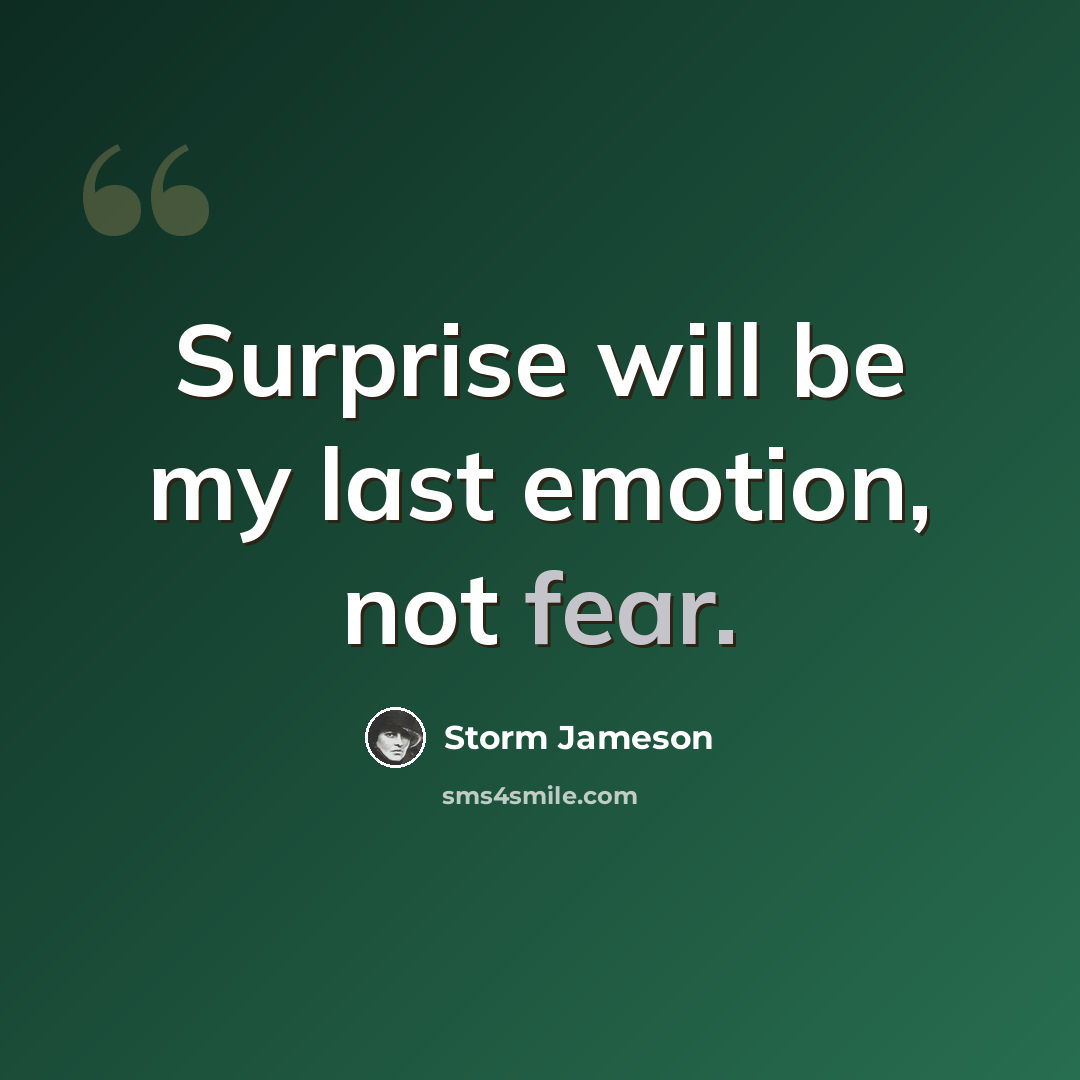 “Surprise will be my last emotion, not fear.” quote by Storm Jameson