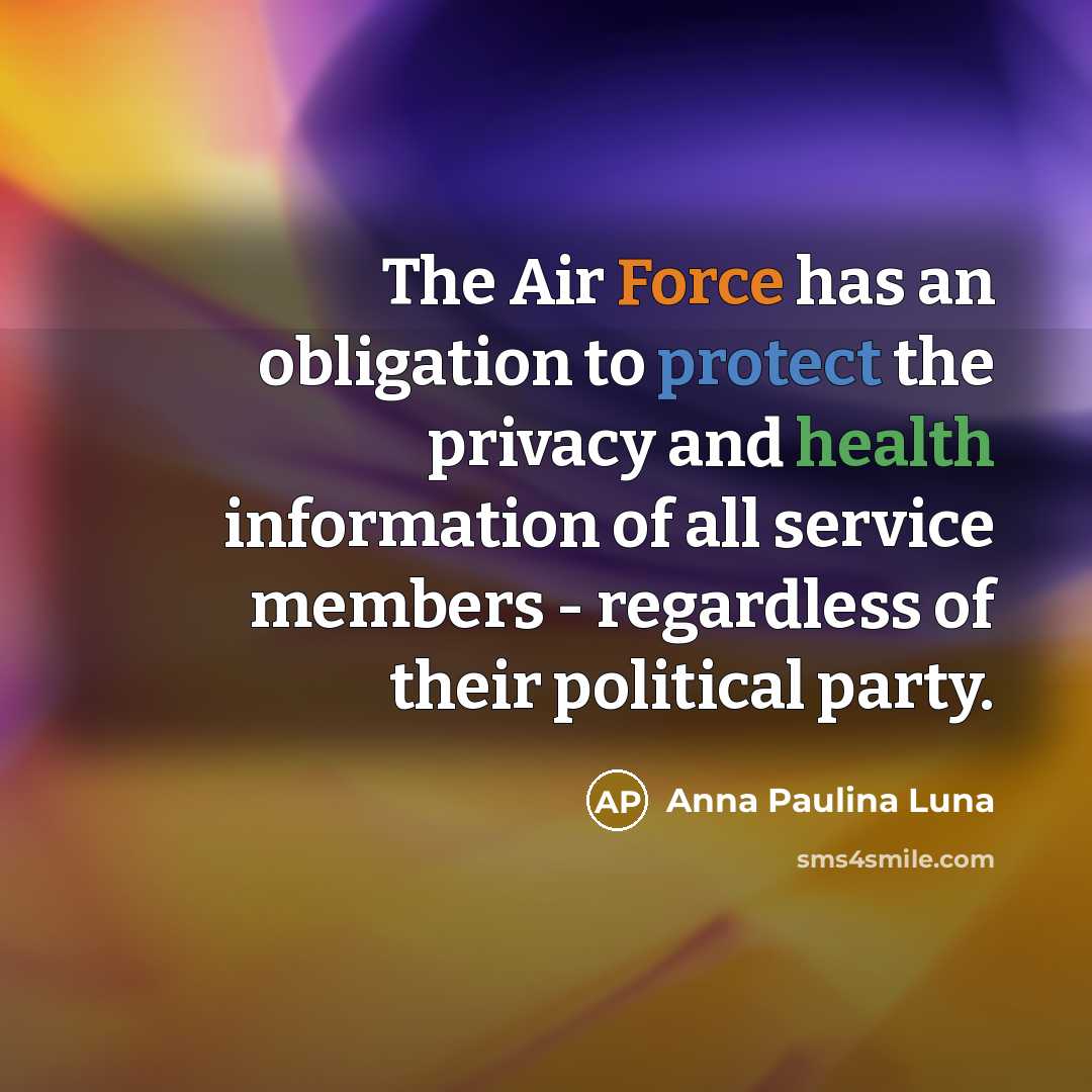 “The Air Force has an obligation to protect the privacy and health information of all service members - regardless of their political party.” quote by Anna Paulina Luna