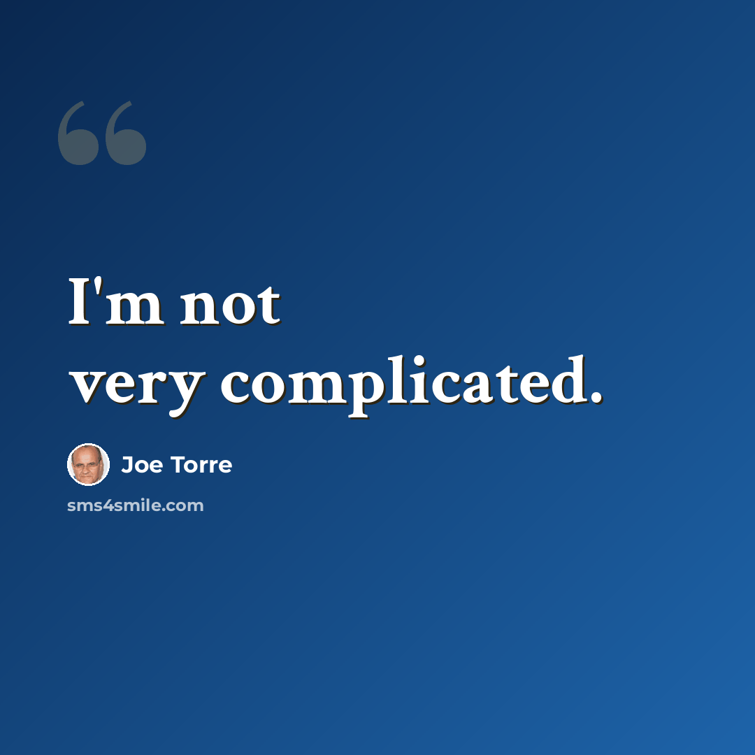 “I'm not very complicated.” quote by Joe Torre