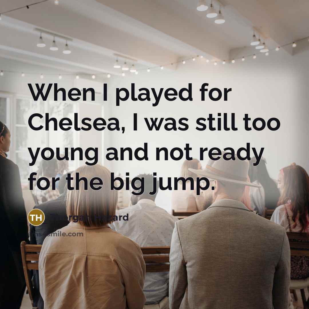 “When I played for Chelsea, I was still too young and not ready for the big jump.” quote by Thorgan Hazard
