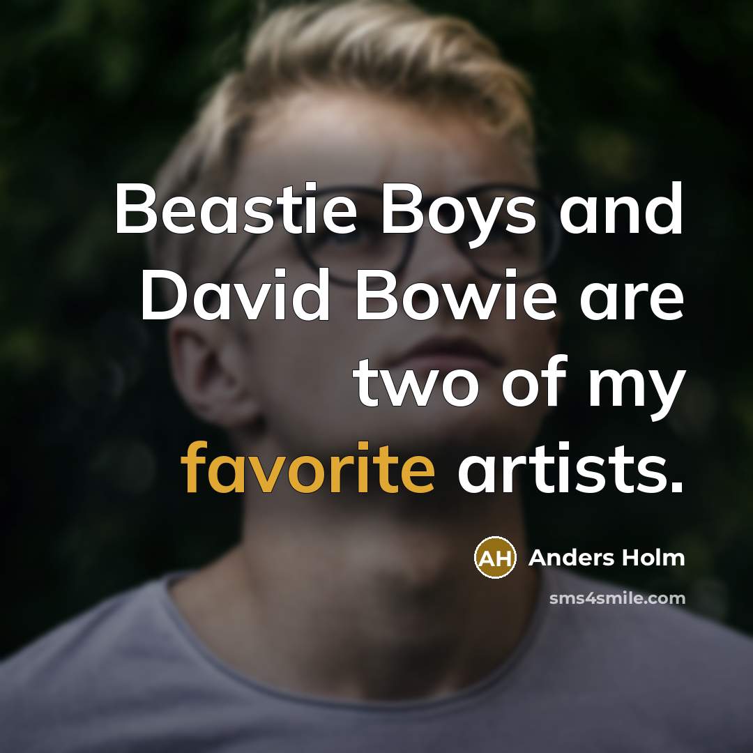 “Beastie Boys and David Bowie are two of my favorite artists.” quote by Anders Holm