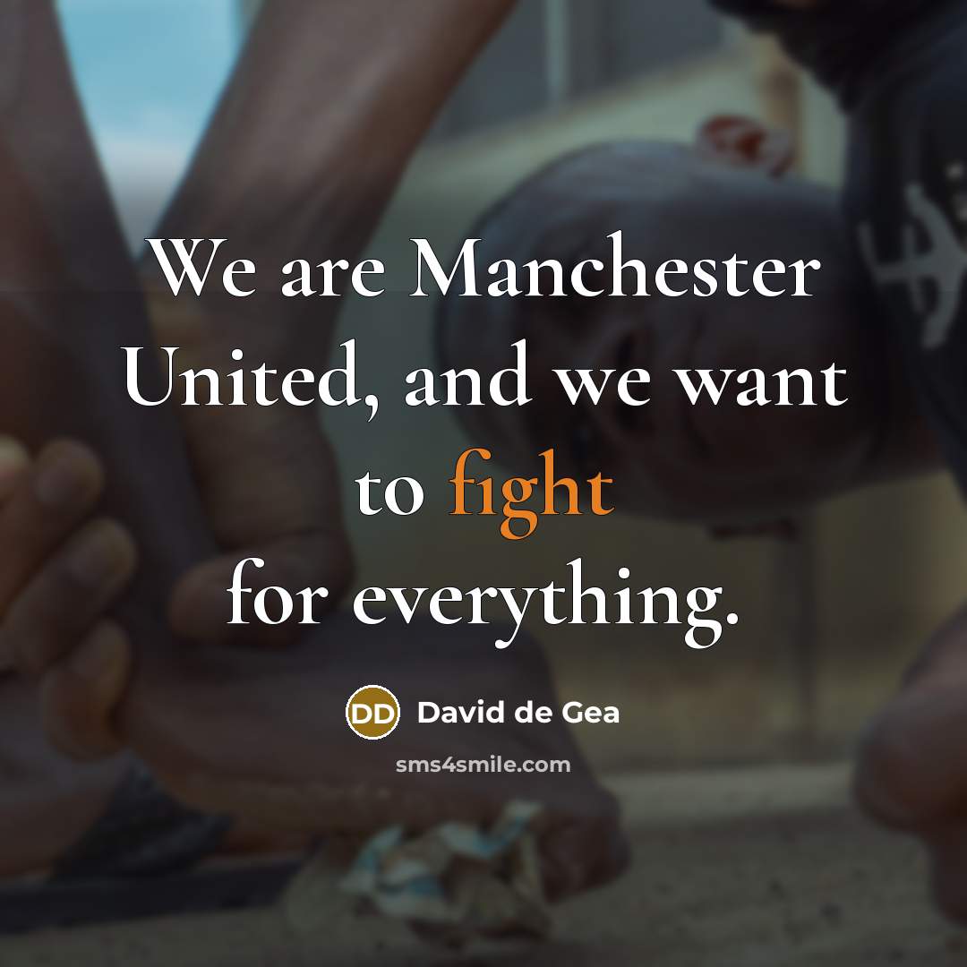 “We are Manchester United, and we want to fight for everything.” quote by David de Gea